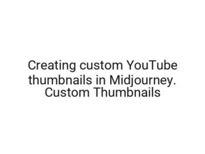 Creating custom YouTube thumbnails in Midjourney. Custom Thumbnails